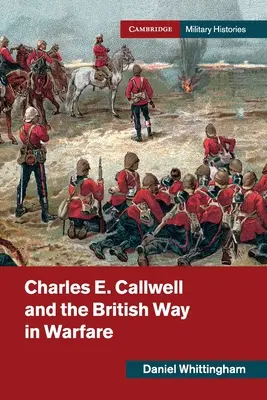 Charles E. Callwell et la manière britannique de faire la guerre - Charles E. Callwell and the British Way in Warfare