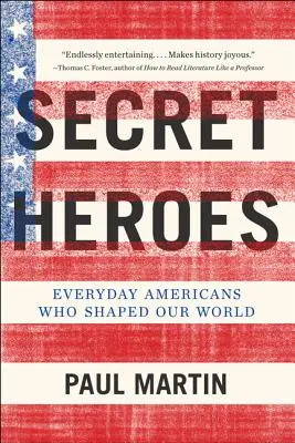 Héros secrets : Des Américains ordinaires qui ont façonné notre monde - Secret Heroes: Everyday Americans Who Shaped Our World