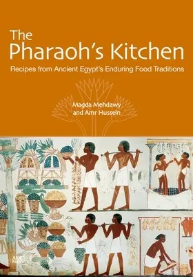 La cuisine du pharaon : Recettes des traditions alimentaires durables de l'Égypte ancienne - The Pharaoh's Kitchen: Recipes from Ancient Egypts Enduring Food Traditions