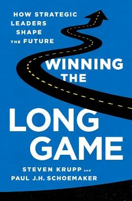 Gagner sur le long terme : comment les leaders stratégiques façonnent l'avenir - Winning the Long Game: How Strategic Leaders Shape the Future