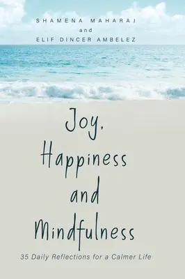 La joie, le bonheur et la pleine conscience : 35 réflexions quotidiennes pour une vie plus calme - Joy, Happiness and Mindfulness: 35 Daily Reflections for a Calmer Life