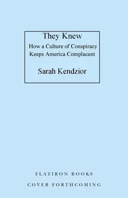 Ils savaient : comment une culture de la conspiration maintient l'Amérique dans la complaisance - They Knew: How a Culture of Conspiracy Keeps America Complacent