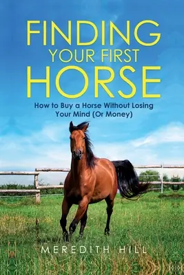 Trouver son premier cheval : comment acheter un cheval sans perdre la tête (ou l'argent) - Finding Your First Horse: How to Buy a Horse without Losing Your Mind (or Money)