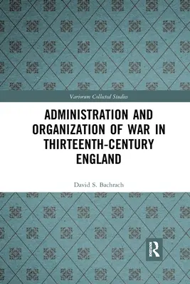 Administration et organisation de la guerre dans l'Angleterre du XIIIe siècle - Administration and Organization of War in Thirteenth-Century England