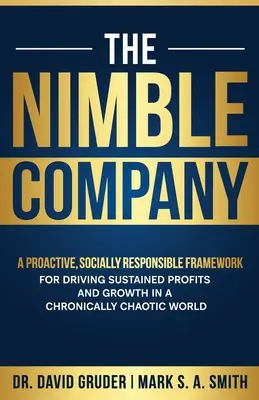 L'entreprise agile : Un cadre proactif et socialement responsable pour générer des profits et une croissance durables dans un monde chroniquement chaotique - The Nimble Company: A Proactive, Socially Responsible Framework for Driving Sustained Profits and Growth in a Chronically Chaotic World