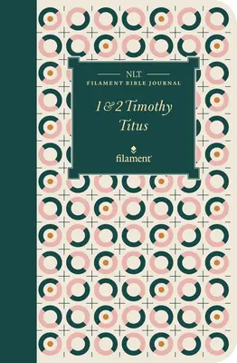 Journal biblique à filaments NLT : 1 & 2 Timothée et Tite (couverture souple) - NLT Filament Bible Journal: 1 & 2 Timothy and Titus (Softcover)