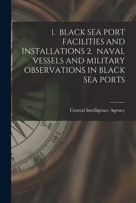 1. Installations portuaires de la mer Noire 2. Navires et observations militaires dans les ports de la mer Noire - 1. Black Sea Port Facilities and Installations 2. Naval Vessels and Military Observations in Black Sea Ports