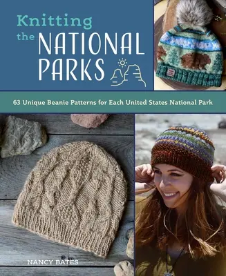 Knitting the National Parks : 63 Easy-To-Follow Designs for Beautiful Beanies Inspired by the Us National Parks (Knitting Books and Patterns ; Knitti - Knitting the National Parks: 63 Easy-To-Follow Designs for Beautiful Beanies Inspired by the Us National Parks (Knitting Books and Patterns; Knitti