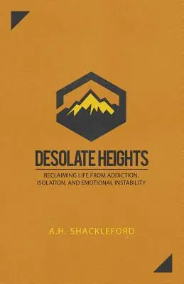 Desolate Heights : Se libérer de la dépendance, de l'isolement et de l'instabilité émotionnelle - Desolate Heights: Reclaiming Life from Addiction, Isolation, and Emotional Instability