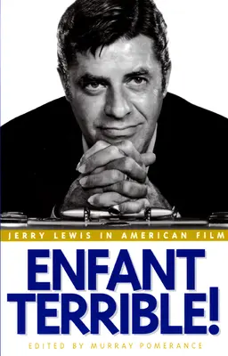 Enfant Terrible ! Jerry Lewis dans le cinéma américain - Enfant Terrible!: Jerry Lewis in American Film