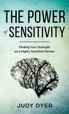 Le pouvoir de la sensibilité : Trouver sa force en tant que personne très sensible - The Power of Sensitivity: Finding Your Strength as a Highly Sensitive Person