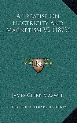Traité d'électricité et de magnétisme V2 (1873) - A Treatise On Electricity And Magnetism V2 (1873)