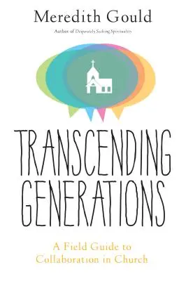 Transcender les générations : Guide pratique de la collaboration dans les paroisses - Transcending Generations: A Field Guide to Collaboration in Parishes