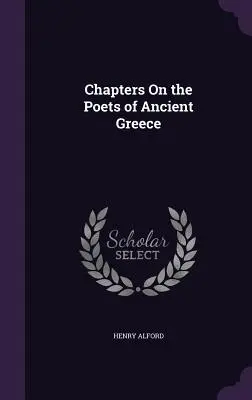 Chapitres sur les poètes de la Grèce antique - Chapters On the Poets of Ancient Greece