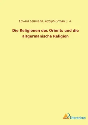 Die Religionen des Orients und die altgermanische Religion (Les religions d'Orient et la religion allemande) - Die Religionen des Orients und die altgermanische Religion