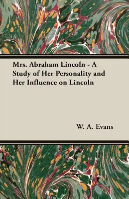 Mme Abraham Lincoln - Une étude de sa personnalité et de son influence sur Lincoln - Mrs. Abraham Lincoln - A Study of Her Personality and Her Influence on Lincoln