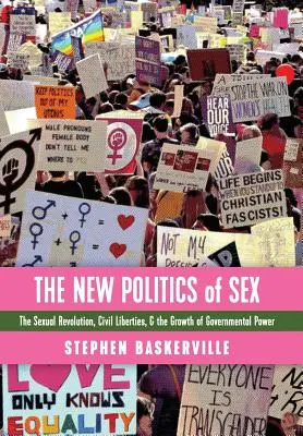 La nouvelle politique du sexe : La révolution sexuelle, les libertés civiles et la croissance du pouvoir gouvernemental - The New Politics of Sex: The Sexual Revolution, Civil Liberties, and the Growth of Governmental Power