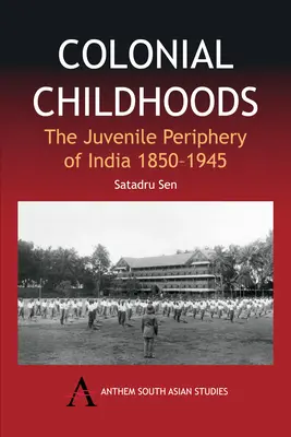 L'enfance coloniale : La périphérie juvénile de l'Inde 1850-1945 - Colonial Childhoods: The Juvenile Periphery of India 1850-1945