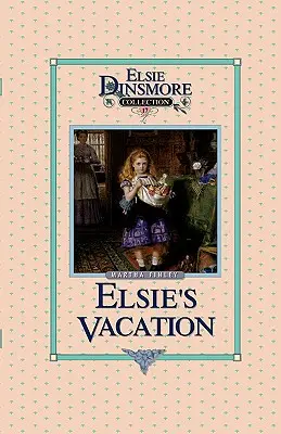 Les vacances d'Elsie et ses suites, Tome 17 - Elsie's Vacation and After Events, Book 17