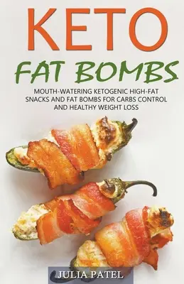 Keto Fat Bombs : Des collations cétogènes riches en gras qui mettent l'eau à la bouche et des bombes de graisse pour contrôler les glucides et perdre du poids sainement. - Keto Fat Bombs: Mouth-Watering Ketogenic High-Fat Snacks and Fat Bombs for Carbs Control and Healthy Weight Loss