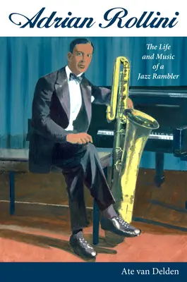 Adrian Rollini : la vie et la musique d'un chanteur de jazz - Adrian Rollini: The Life and Music of a Jazz Rambler
