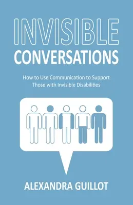 Conversations invisibles : Comment utiliser la communication pour soutenir les personnes souffrant de handicaps invisibles - Invisible Conversations: How to Use Communication to Support Those with Invisible Disabilities