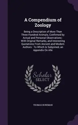 Compendium de zoologie : Description de plus de trois cents animaux, confirmée par des observations réelles et personnelles : Avec des R originaux - A Compendium of Zoology: Being a Description of More Than Three Hundred Animals, Confirmed by Actual and Personal Observations: With Original R