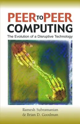 L'informatique Peer-To-Peer : L'évolution d'une technologie perturbatrice - Peer-To-Peer Computing: The Evolution of a Disruptive Technology