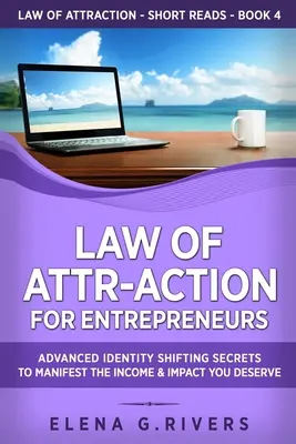 La loi de l'attraction pour les entrepreneurs : Secrets avancés de changement d'identité pour manifester le revenu et l'impact que vous méritez - Law of Attr-Action for Entrepreneurs: Advanced Identity Shifting Secrets to Manifest the Income and Impact You Deserve