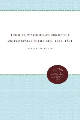 Les relations diplomatiques des États-Unis avec Haïti, 1776-1891 - The Diplomatic Relations of the United States with Haiti, 1776-1891