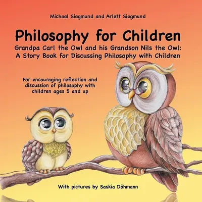 Philosophie pour les enfants. Grand-père Carl le hibou et son grandson Nils le hibou : Un livre d'histoires pour discuter de la philosophie avec les enfants : Pour encourager les réf. - Philosophy for Children. Grandpa Carl the Owl and his Grandson Nils the Owl: A Story Book for Discussing Philosophy with Children: For encouraging ref