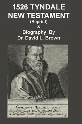 1526 Nouveau Testament et Biographie de Tyndale : Réimpression - 1526 Tyndale New Testament and Biography: Reprint