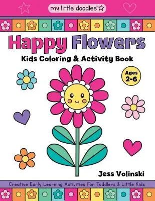 My Little Doodles Happy Flowers Kids Coloring & Activity Book : Activités créatives d'apprentissage précoce pour les tout-petits et les petits enfants - My Little Doodles Happy Flowers Kids Coloring & Activity Book: Creative Early Learning Activities for Toddlers & Little Kids