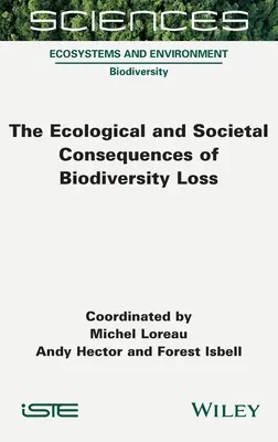 Les conséquences écologiques et sociétales de la perte de biodiversité - The Ecological and Societal Consequences of Biodiversity Loss
