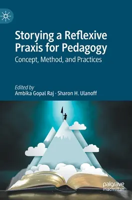 La narration d'une praxis réflexive pour la pédagogie : Concept, méthode et pratiques - Storying a Reflexive Praxis for Pedagogy: Concept, Method, and Practices