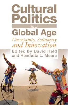 La politique culturelle à l'ère de la mondialisation : incertitude, solidarité et innovation - Cultural Politics in a Global Age: Uncertainty, Solidarity and Innovation