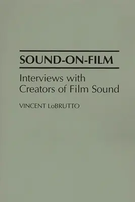 Sound-On-Film : Entretiens avec les créateurs du son au cinéma - Sound-On-Film: Interviews with Creators of Film Sound