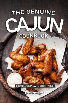 Le véritable livre de cuisine cajun : De la Louisiane à votre table - The Genuine Cajun Cookbook: From Louisiana to Your Table