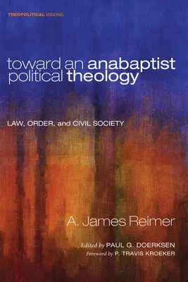 Vers une théologie politique anabaptiste : La loi, l'ordre et la société civile - Toward an Anabaptist Political Theology: Law, Order, and Civil Society