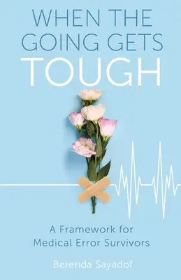 Quand les choses deviennent difficiles : Un cadre pour les survivants d'erreurs médicales - When The Going Gets Tough: A Framework for Medical Error Survivors