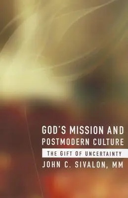 La mission de Dieu et la culture postmoderne : Le don de l'incertitude - God's Mission and Postmodern Culture: The Gift of Uncertainty