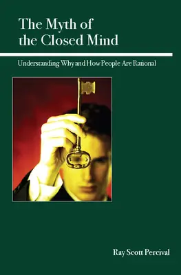 Le mythe de l'esprit fermé : Comprendre pourquoi et comment les gens sont rationnels - The Myth of the Closed Mind: Understanding Why and How People Are Rational