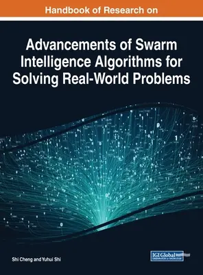 Manuel de recherche sur les progrès des algorithmes d'intelligence en essaim pour résoudre les problèmes du monde réel - Handbook of Research on Advancements of Swarm Intelligence Algorithms for Solving Real-World Problems