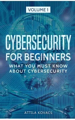 La cybersécurité pour les débutants : Ce qu'il faut savoir sur la cybersécurité - Cybersecurity for Beginners: What You Must Know about Cybersecurity