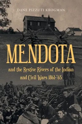 MENDOTA et les rivières résistantes des guerres civiles et indiennes 1861-'65 - MENDOTA and the Restive Rivers of the Indian and Civil Wars 1861-'65