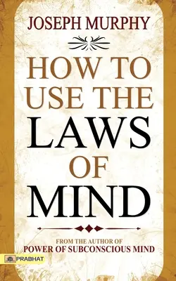Comment utiliser les lois de l'esprit - How to Use The Laws of Mind