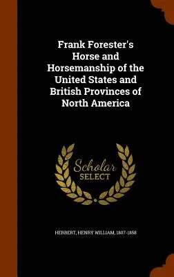 Frank Forester's Horse and Horsemanship of the United States and British Provinces of North America (Cheval et équitation des États-Unis et des provinces britanniques d'Amérique du Nord) - Frank Forester's Horse and Horsemanship of the United States and British Provinces of North America