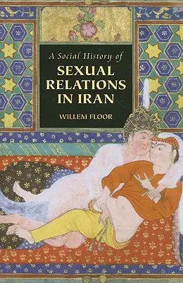 Une histoire sociale des relations sexuelles en Iran - A Social History of Sexual Relations in Iran