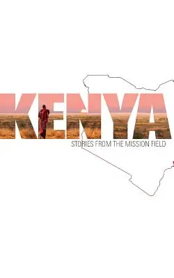 Kenya : Histoires du champ de mission - Kenya: Stories from the Mission Field