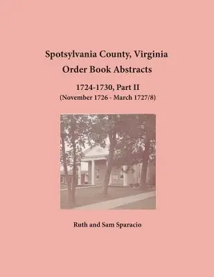 Comté de Spotsylvanie, Virginie Résumés du livre d'ordres 1724-1730, Partie II - Spotsylvania County, Virginia Order Book Abstracts 1724-1730, Part II